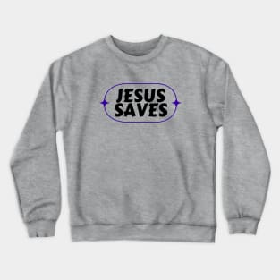 Jesus Saves | Christian Saying Crewneck Sweatshirt